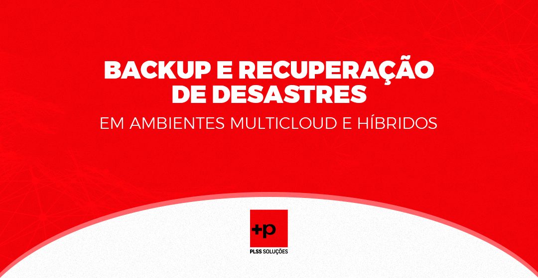 Backup e Recuperação de Desastres em Ambientes Multicloud e Híbridos