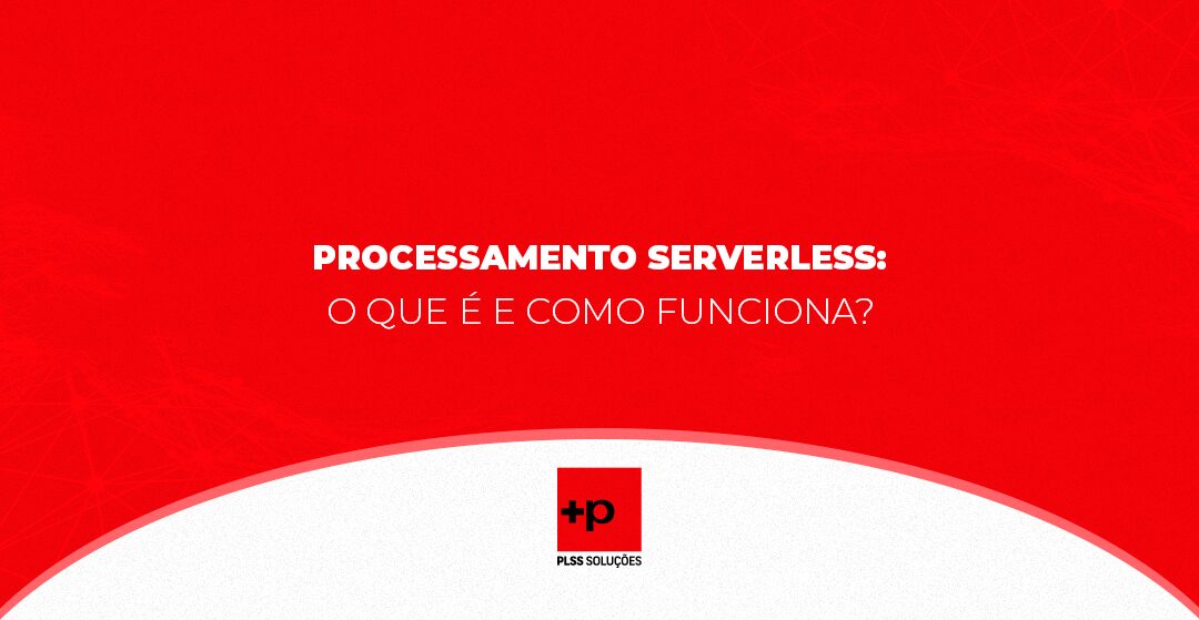 Processamento Serverless: O Que é e Como Funciona?